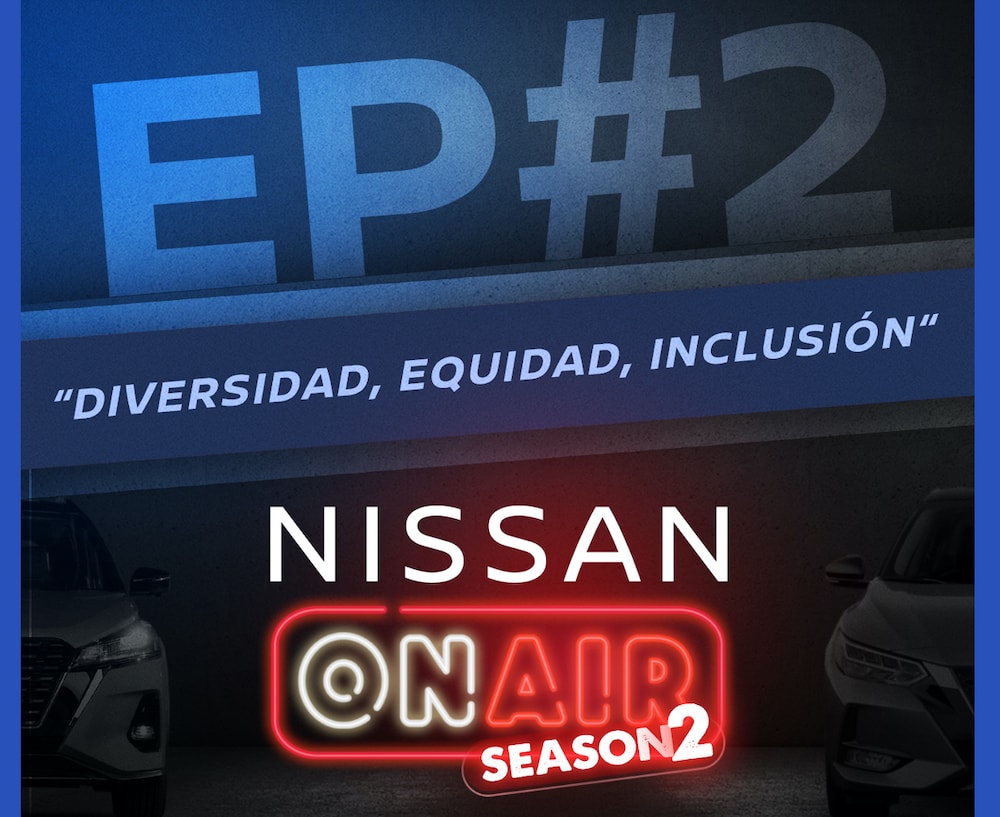 Nissan ON AIR Episodio 2: Diversidad, equidad, inclusi&oacute;n